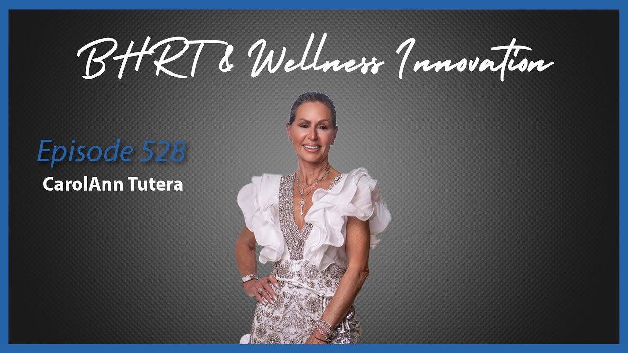 BHRT & Wellness Innovation with CarolAnn Tutera